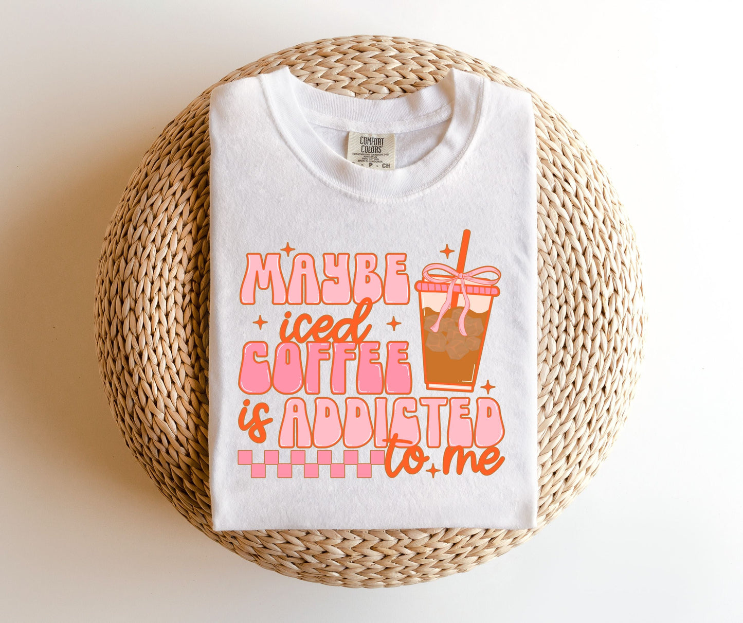 Maybe Iced Coffee Is Addicted To Me TEE.